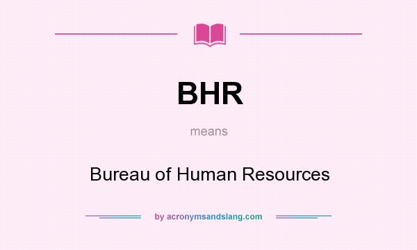 What does BHR mean? It stands for Bureau of Human Resources