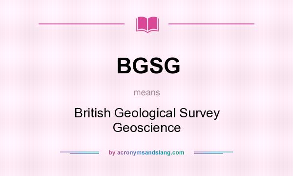 What does BGSG mean? It stands for British Geological Survey Geoscience