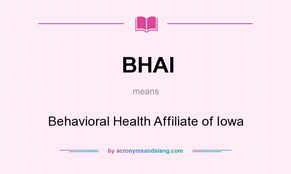 What does BHAI mean? It stands for Behavioral Health Affiliate of Iowa