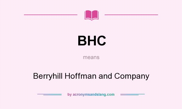 What does BHC mean? It stands for Berryhill Hoffman and Company