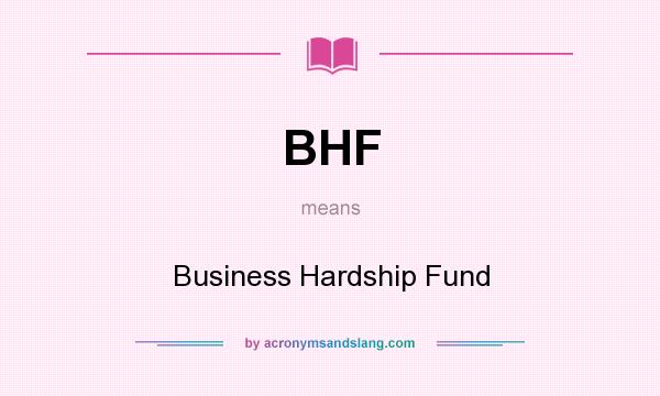 What does BHF mean? It stands for Business Hardship Fund