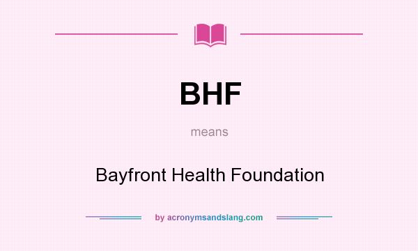 What does BHF mean? It stands for Bayfront Health Foundation