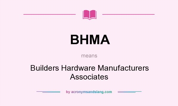 What does BHMA mean? It stands for Builders Hardware Manufacturers Associates