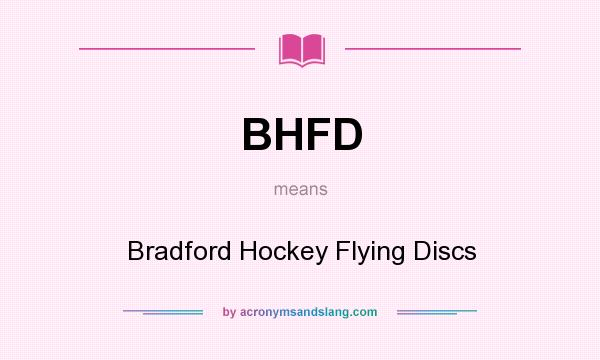 What does BHFD mean? It stands for Bradford Hockey Flying Discs