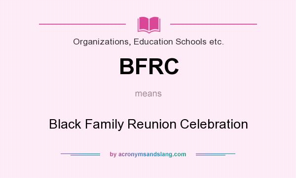 What does BFRC mean? It stands for Black Family Reunion Celebration