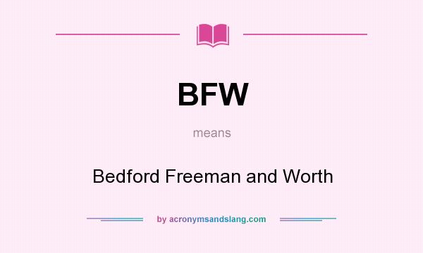 What does BFW mean? It stands for Bedford Freeman and Worth