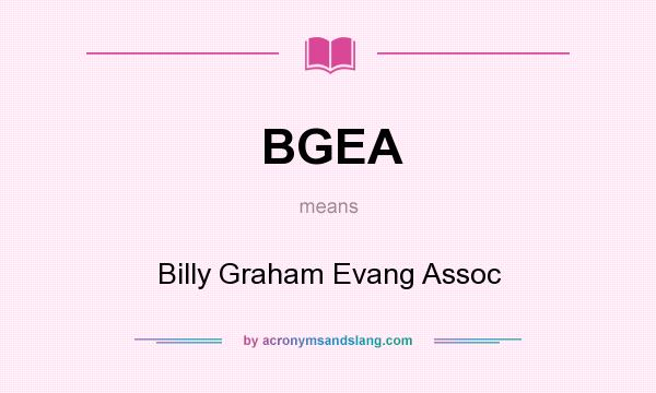 What does BGEA mean? It stands for Billy Graham Evang Assoc