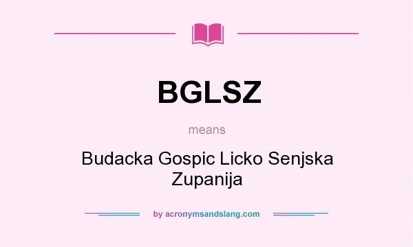 What does BGLSZ mean? It stands for Budacka Gospic Licko Senjska Zupanija