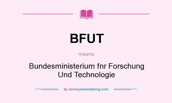 What does BFUT mean? It stands for Bundesministerium fnr Forschung Und Technologie
