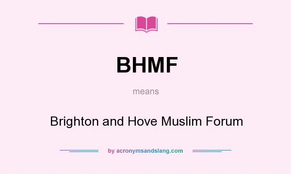What does BHMF mean? It stands for Brighton and Hove Muslim Forum