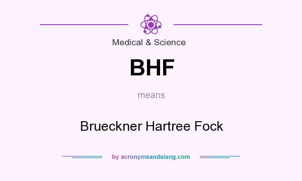 What does BHF mean? It stands for Brueckner Hartree Fock