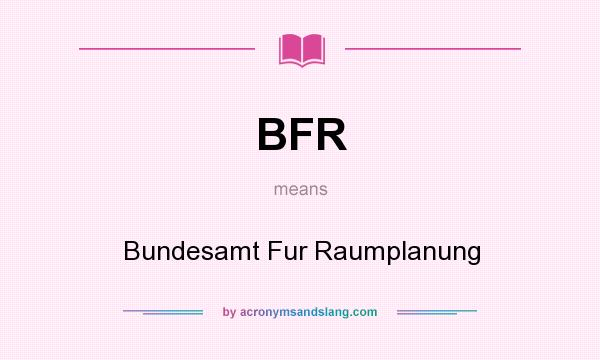 What does BFR mean? It stands for Bundesamt Fur Raumplanung