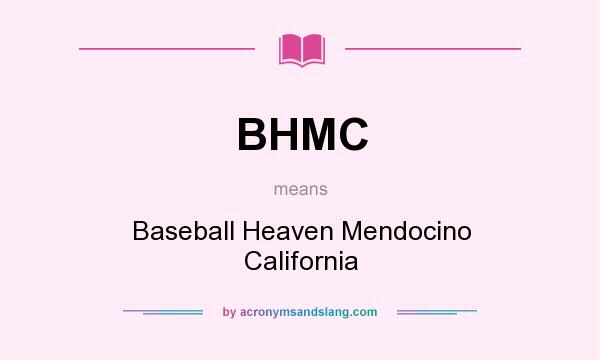 What does BHMC mean? It stands for Baseball Heaven Mendocino California