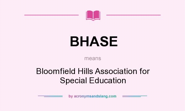 What does BHASE mean? It stands for Bloomfield Hills Association for Special Education