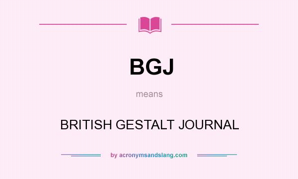 What does BGJ mean? It stands for BRITISH GESTALT JOURNAL