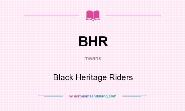 What does BHR mean? It stands for Black Heritage Riders
