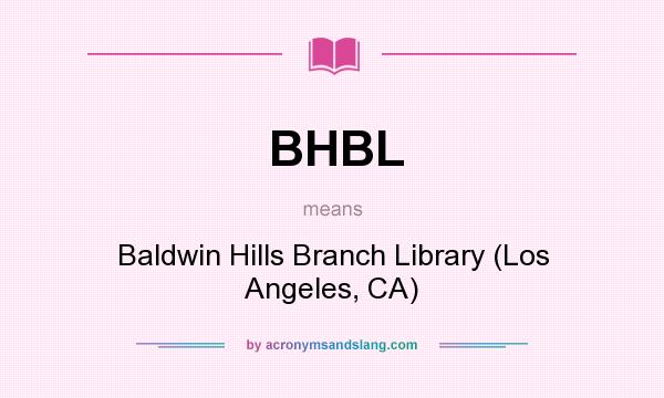 What does BHBL mean? It stands for Baldwin Hills Branch Library (Los Angeles, CA)