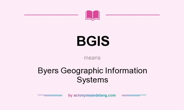What does BGIS mean? It stands for Byers Geographic Information Systems