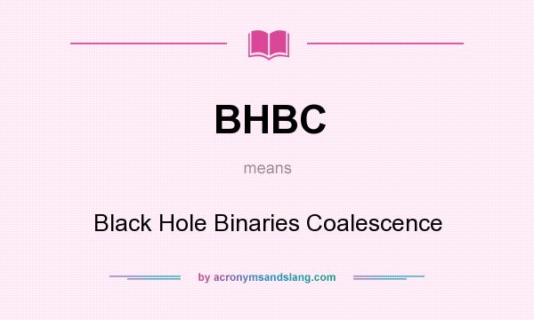 What does BHBC mean? It stands for Black Hole Binaries Coalescence