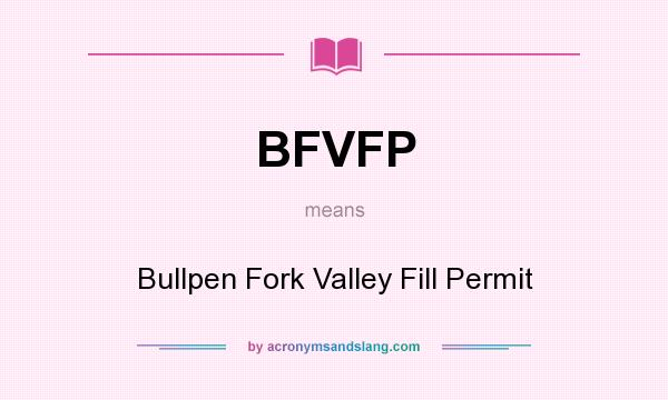 What does BFVFP mean? It stands for Bullpen Fork Valley Fill Permit