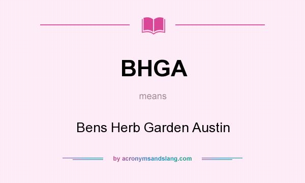 What does BHGA mean? It stands for Bens Herb Garden Austin