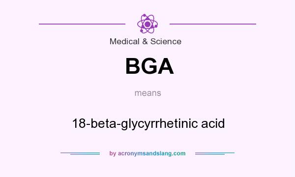 What does BGA mean? It stands for 18-beta-glycyrrhetinic acid