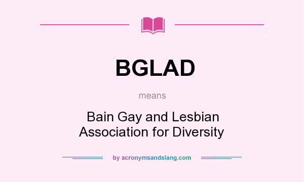 What does BGLAD mean? It stands for Bain Gay and Lesbian Association for Diversity