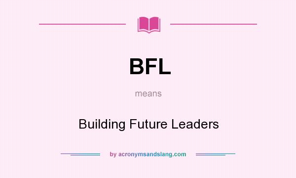 What does BFL mean? It stands for Building Future Leaders