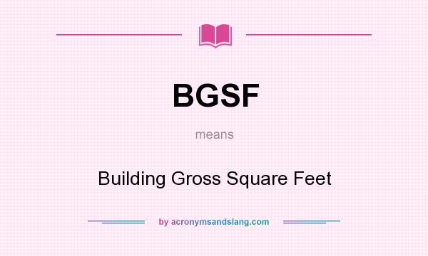 What does BGSF mean? It stands for Building Gross Square Feet