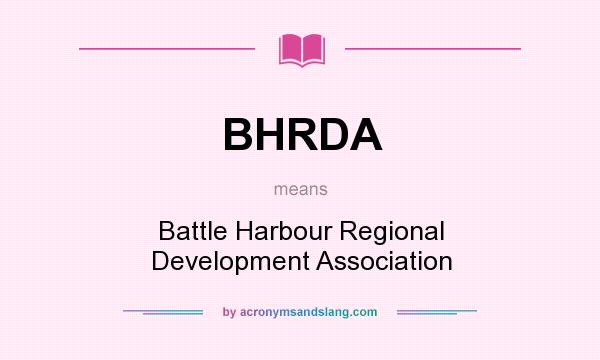 What does BHRDA mean? It stands for Battle Harbour Regional Development Association
