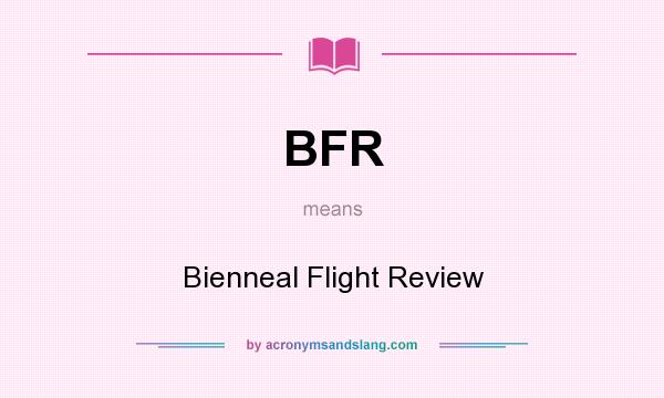 What does BFR mean? It stands for Bienneal Flight Review