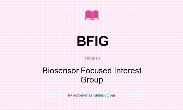 What does BFIG mean? It stands for Biosensor Focused Interest Group