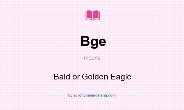 What does Bge mean? It stands for Bald or Golden Eagle