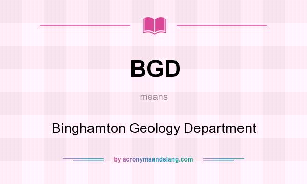 What does BGD mean? It stands for Binghamton Geology Department