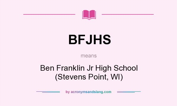 What does BFJHS mean? It stands for Ben Franklin Jr High School (Stevens Point, WI)