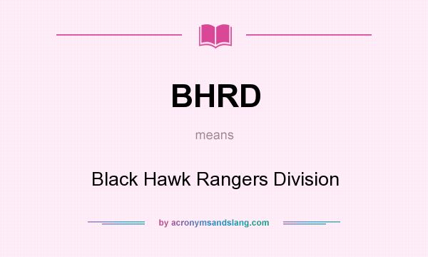 What does BHRD mean? It stands for Black Hawk Rangers Division