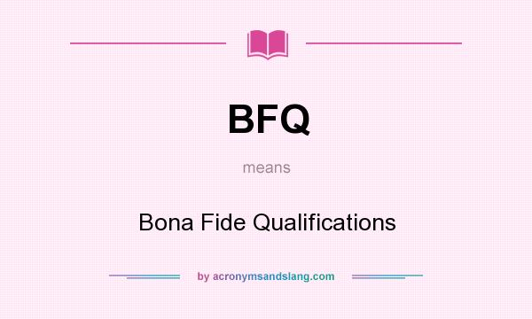 What does BFQ mean? It stands for Bona Fide Qualifications