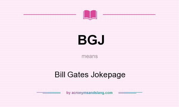 What does BGJ mean? It stands for Bill Gates Jokepage