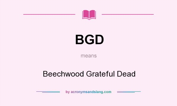 What does BGD mean? It stands for Beechwood Grateful Dead