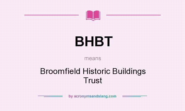 What does BHBT mean? It stands for Broomfield Historic Buildings Trust
