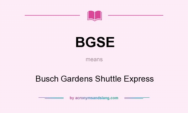 What does BGSE mean? It stands for Busch Gardens Shuttle Express