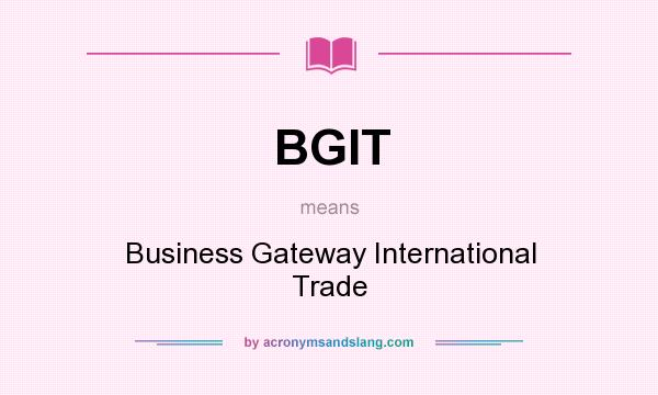 What does BGIT mean? It stands for Business Gateway International Trade