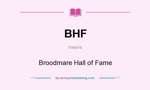 What does BHF mean? It stands for Broodmare Hall of Fame