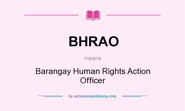 What does BHRAO mean? It stands for Barangay Human Rights Action Officer