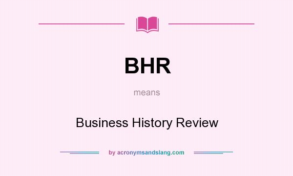 What does BHR mean? It stands for Business History Review