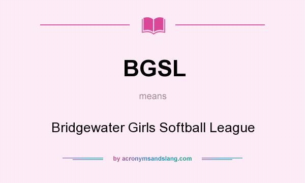 What does BGSL mean? It stands for Bridgewater Girls Softball League