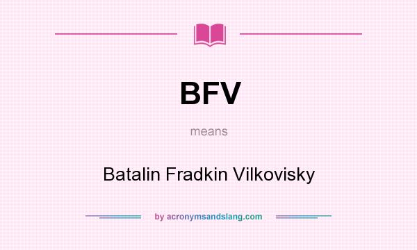 What does BFV mean? It stands for Batalin Fradkin Vilkovisky