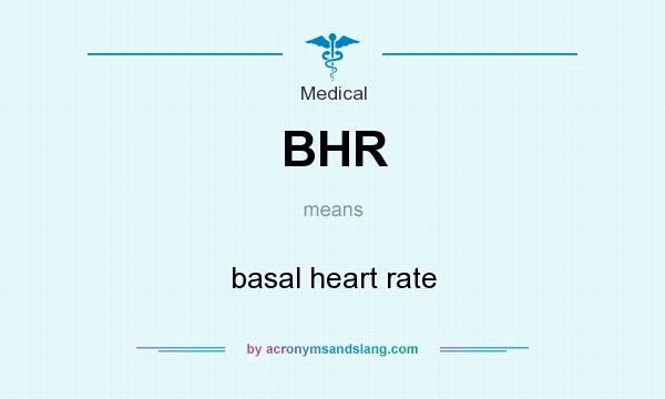 What does BHR mean? It stands for basal heart rate