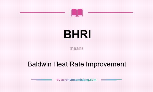 What does BHRI mean? It stands for Baldwin Heat Rate Improvement