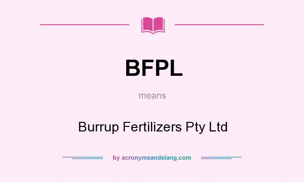 What does BFPL mean? It stands for Burrup Fertilizers Pty Ltd